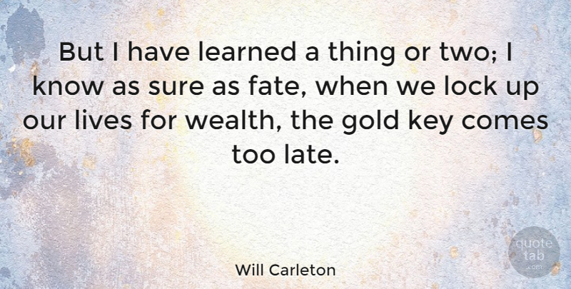 Will Carleton Quote About Fate, Two, Keys: But I Have Learned A...