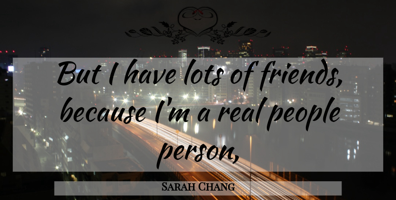 Sarah Chang Quote About Lots, People: But I Have Lots Of...