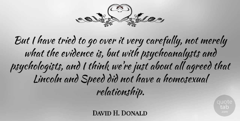 David H. Donald Quote About Agreed, Evidence, Homosexual, Lincoln, Merely: But I Have Tried To...
