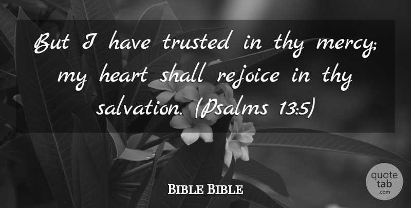 Bible Bible Quote About Heart, Rejoice, Shall, Thy, Trusted: But I Have Trusted In...