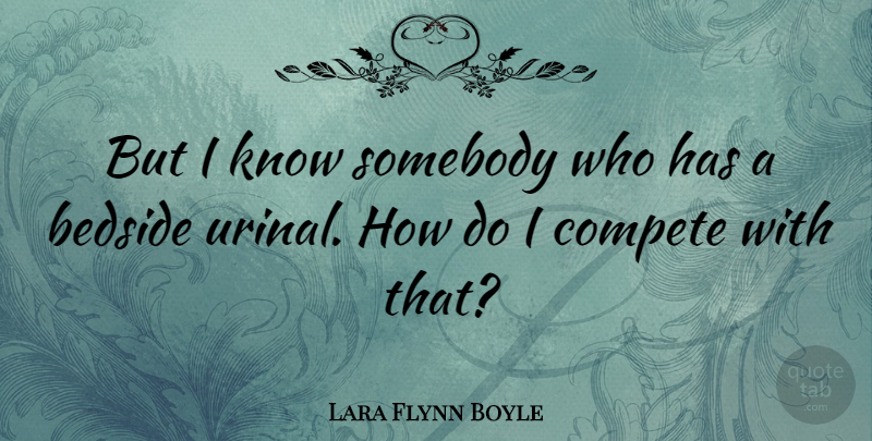 Lara Flynn Boyle Quote About Knows: But I Know Somebody Who...