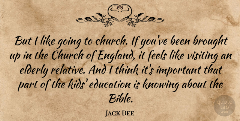 Jack Dee Quote About Kids, Thinking, Elderly: But I Like Going To...