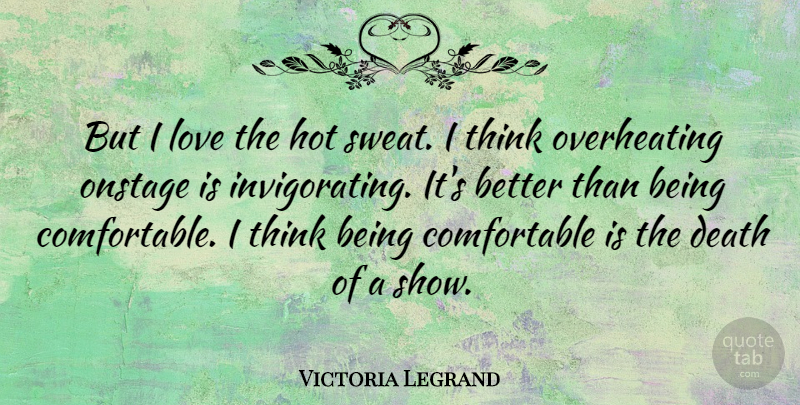 Victoria Legrand Quote About Thinking, Sweat, Hot: But I Love The Hot...