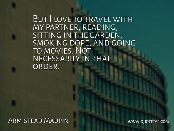 Armistead Maupin Quote About American Novelist, Love, Sitting, Smoking, Travel: But I Love To Travel...