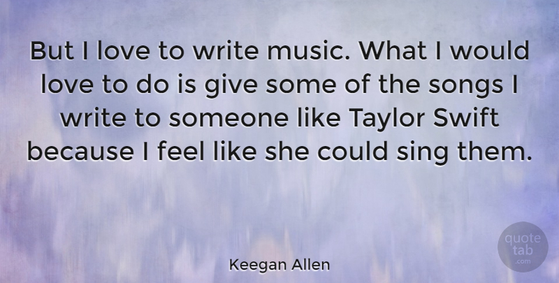 Keegan Allen Quote About Song, Writing, Giving: But I Love To Write...