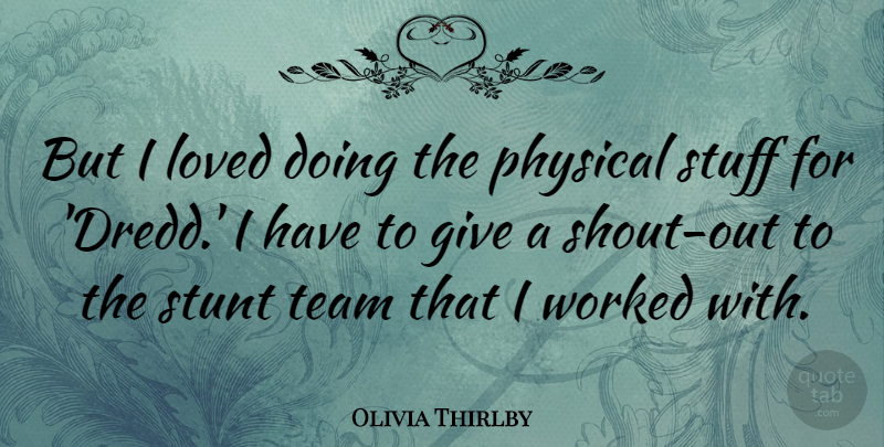 Olivia Thirlby Quote About Team, Giving, Stuff: But I Loved Doing The...
