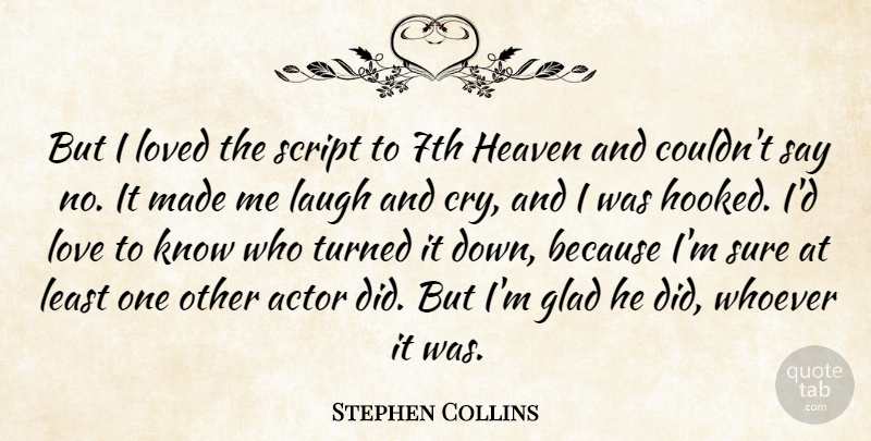 Stephen Collins Quote About Love, Laughing, Heaven: But I Loved The Script...