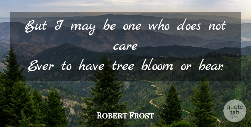 Robert Frost Quote About Tree, May, Bears: But I May Be One...