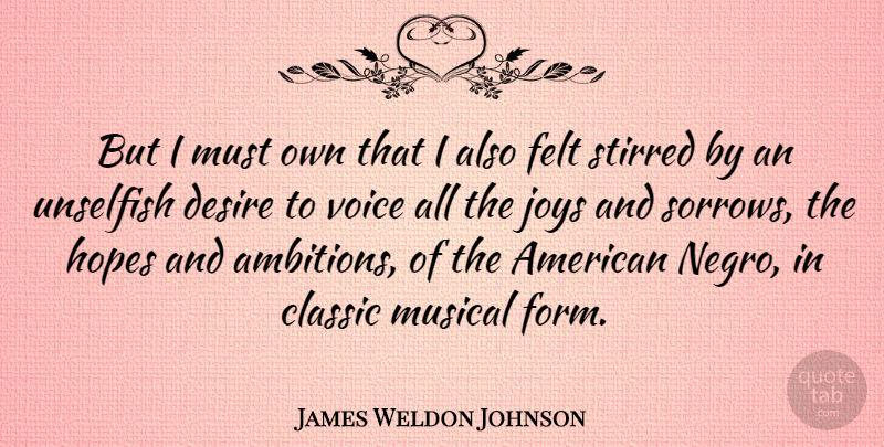 James Weldon Johnson Quote About Ambition, Voice, Joy: But I Must Own That...