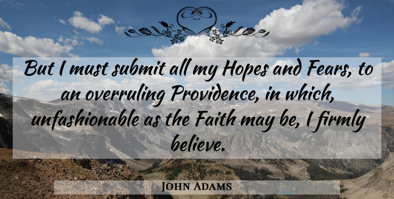 John Adams Quote About Religious, Believe, May: But I Must Submit All...