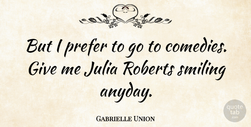 Gabrielle Union Quote About Giving, Comedy, Give Me: But I Prefer To Go...
