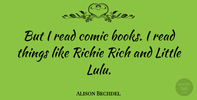 Alison Bechdel Quote About Book, Littles, Rich: But I Read Comic Books...