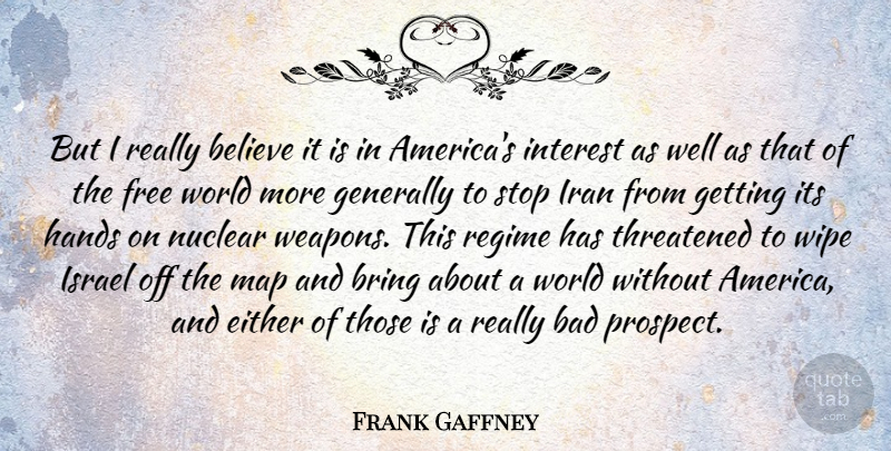 Frank Gaffney Quote About Believe, Israel, Hands: But I Really Believe It...