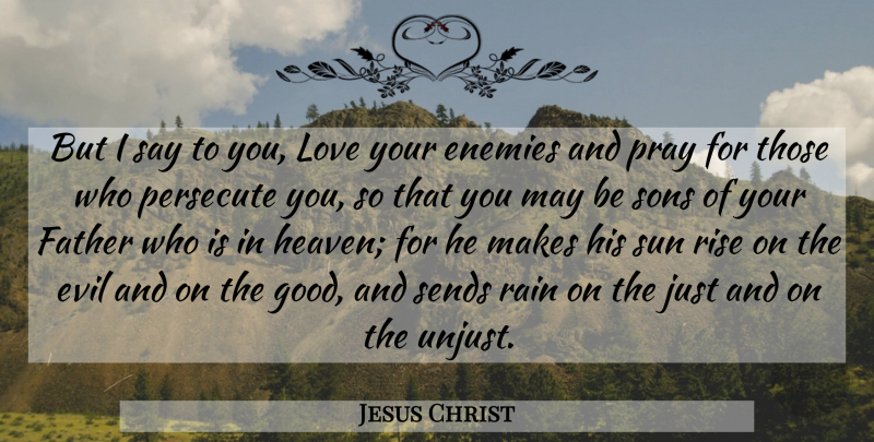 Jesus Christ Quote About Enemies, Evil, Father, Good, Love: But I Say To You...