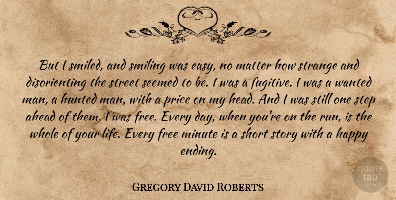Gregory David Roberts Quote About Running, Men, Stories: But I Smiled And Smiling...
