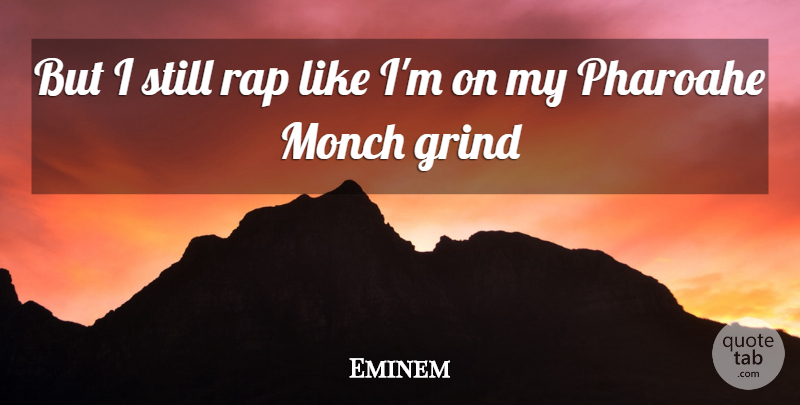 Eminem Quote About Rap, Grind, Stills: But I Still Rap Like...