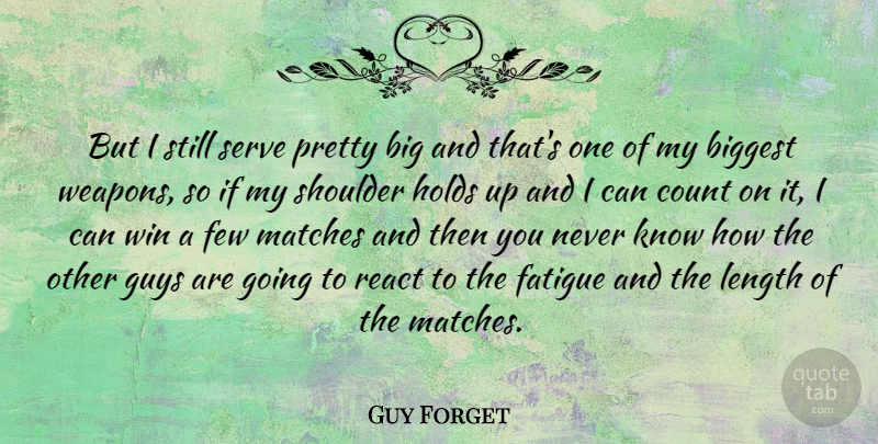 Guy Forget Quote About Winning, Guy, Weapons: But I Still Serve Pretty...