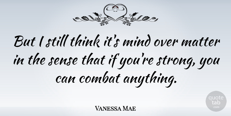 Vanessa Mae Quote About Strong, Thinking, Mind: But I Still Think Its...