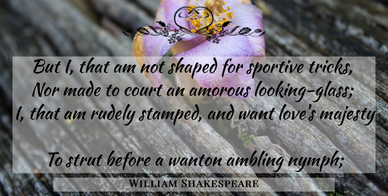 William Shakespeare Quote About Love, Nymphs, Glasses: But I That Am Not...