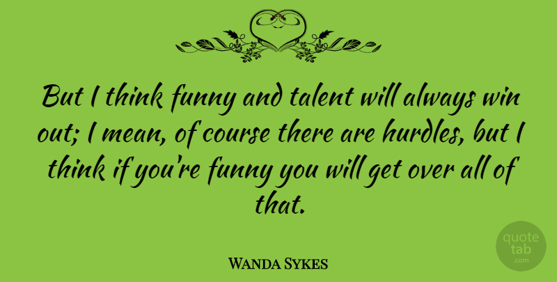 Wanda Sykes Quote About Mean, Winning, Thinking: But I Think Funny And...