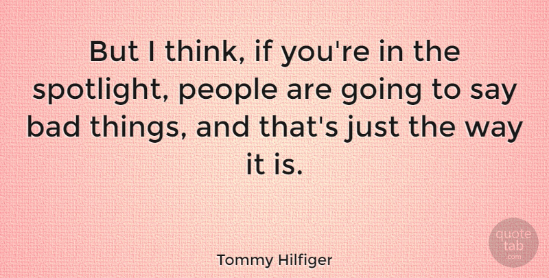 Tommy Hilfiger Quote About Thinking, People, Way: But I Think If Youre...
