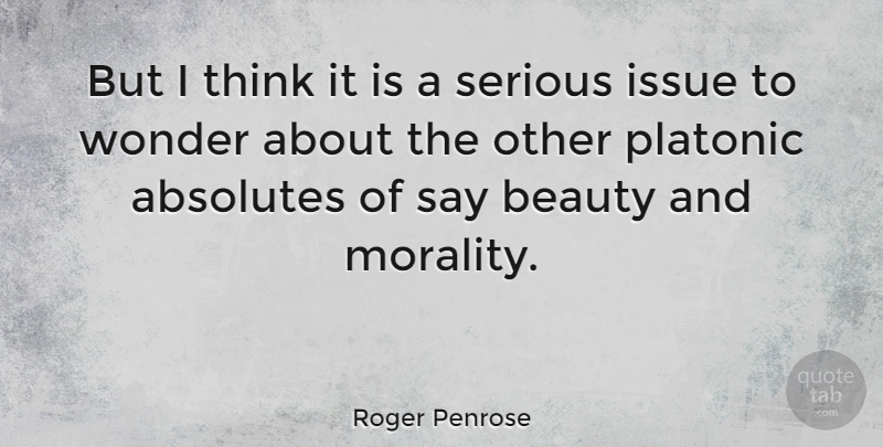 Roger Penrose Quote About Thinking, Issues, Serious: But I Think It Is...