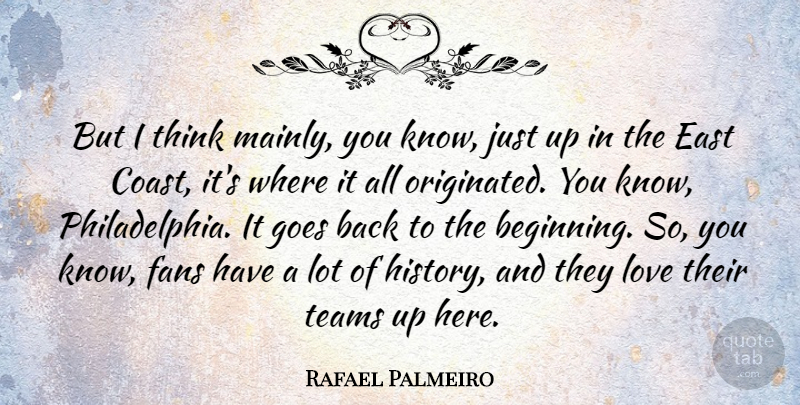 Rafael Palmeiro Quote About Sports, Team, Thinking: But I Think Mainly You...