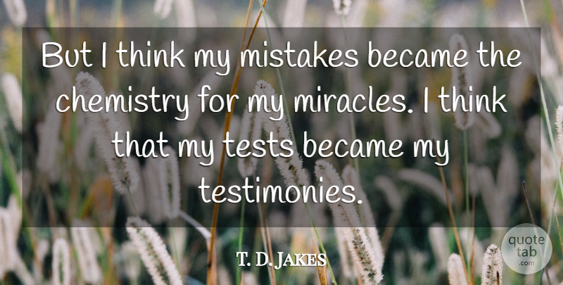 T. D. Jakes Quote About Mistake, Thinking, Miracle: But I Think My Mistakes...