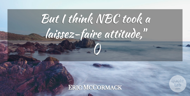 Eric McCormack Quote About Nbc, Took: But I Think Nbc Took...