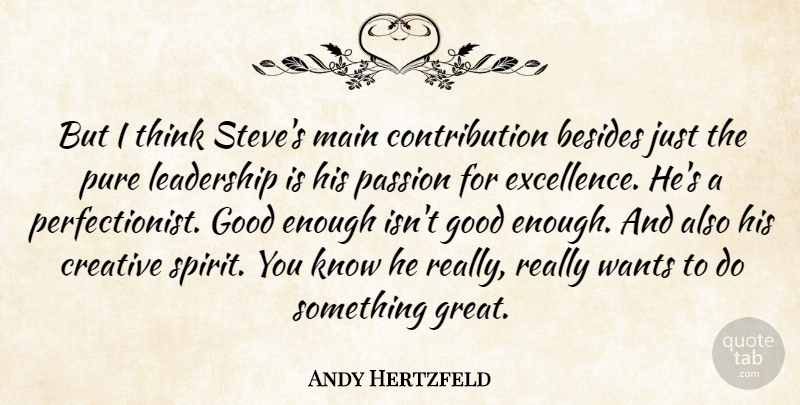 Andy Hertzfeld Quote About Passion, Thinking, Perfection: But I Think Steves Main...