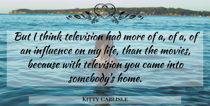 Kitty Carlisle Quote About American Musician, Came, Influence, Television: But I Think Television Had...