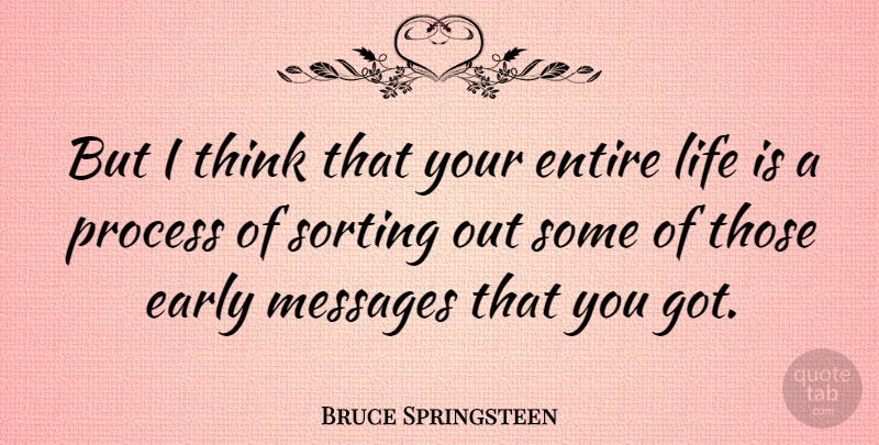 Bruce Springsteen Quote About Thinking, Messages, Sorting Out: But I Think That Your...