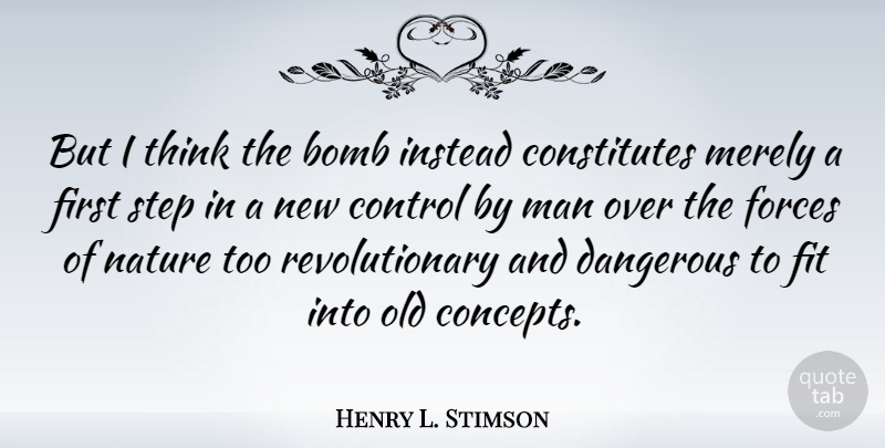 Henry L. Stimson Quote About Men, Thinking, Bombs: But I Think The Bomb...