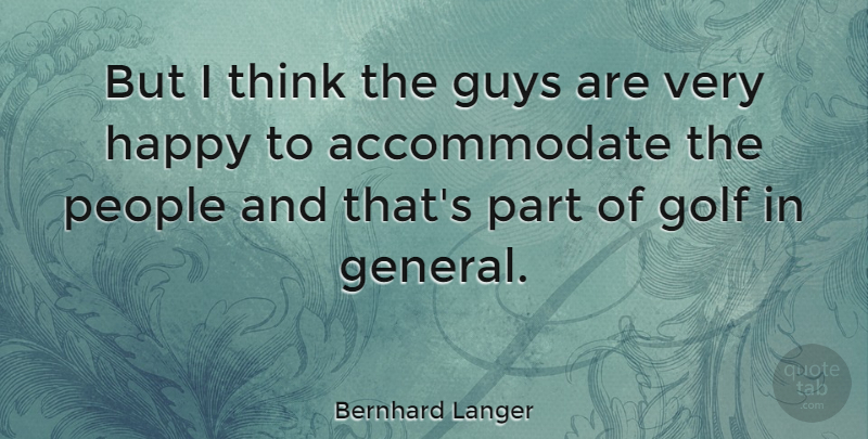 Bernhard Langer Quote About Guys, People: But I Think The Guys...