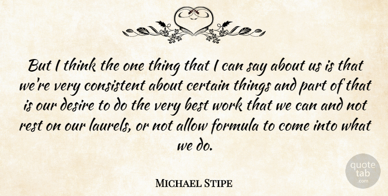 Michael Stipe Quote About Thinking, Desire, Laurels: But I Think The One...