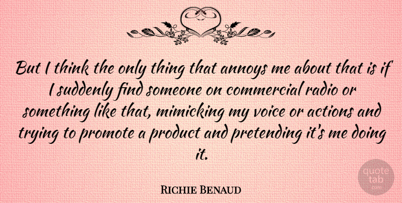 Richie Benaud Quote About Thinking, Voice, Annoyed: But I Think The Only...