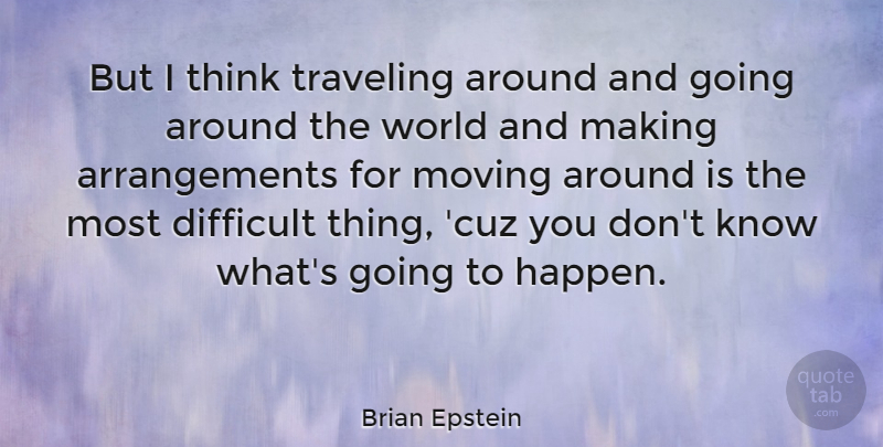 Brian Epstein Quote About Moving, Thinking, World: But I Think Traveling Around...