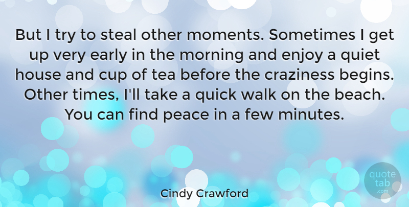 Cindy Crawford Quote About Beach, Morning, House: But I Try To Steal...