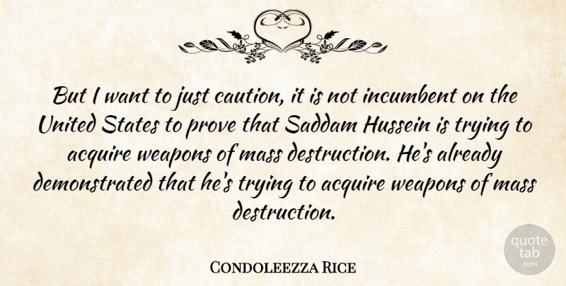 Condoleezza Rice Quote About Mass Destruction, Trying, Hussein: But I Want To Just...
