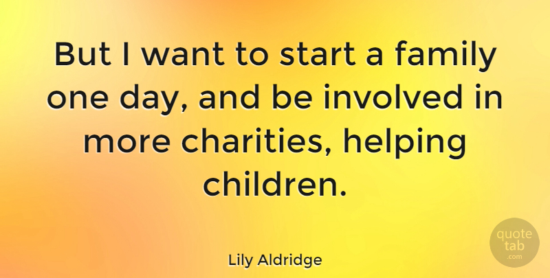 Lily Aldridge Quote About Children, One Day, Charity: But I Want To Start...