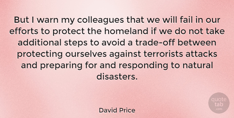 David Price Quote About Additional, Against, Attacks, Avoid, Efforts: But I Warn My Colleagues...