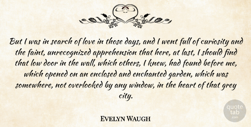 Evelyn Waugh Quote About Wall, Heart, Garden: But I Was In Search...
