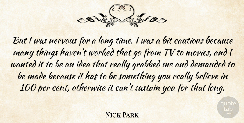 Nick Park Quote About Believe, Bit, Cautious, Demanded, Grabbed: But I Was Nervous For...