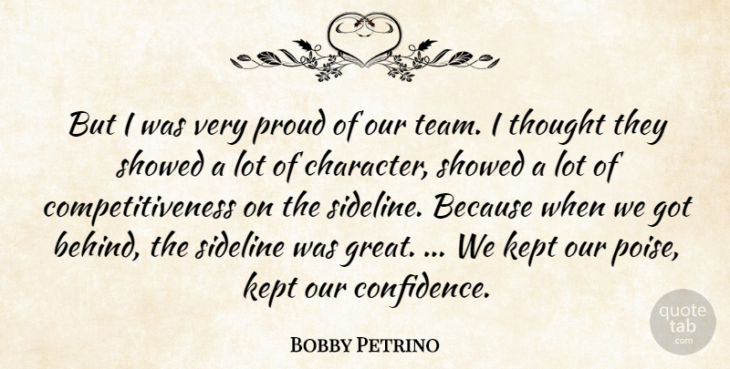 Bobby Petrino Quote About Kept, Proud, Sideline: But I Was Very Proud...