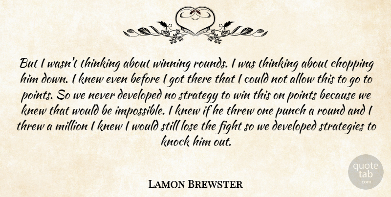 Lamon Brewster Quote About Allow, Chopping, Developed, Fight, Knew: But I Wasnt Thinking About...
