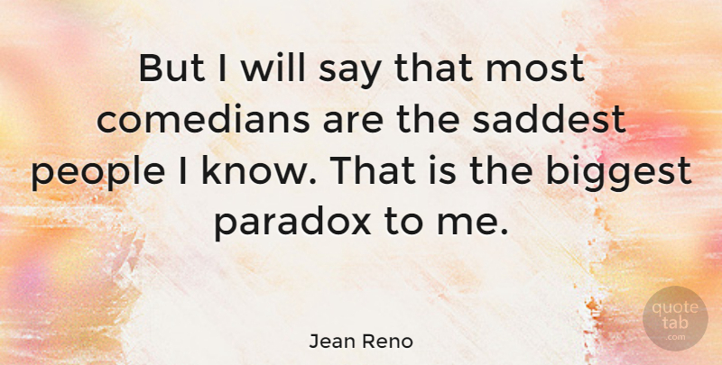 Jean Reno Quote About People, Comedian, Paradox: But I Will Say That...