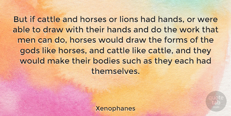 Xenophanes Quote About Bodies, Cattle, Draw, Forms, Gods: But If Cattle And Horses...