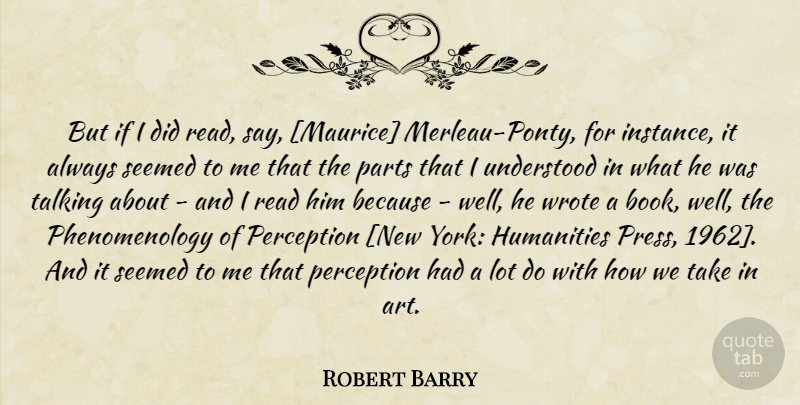 Robert Barry Quote About Art, New York, Book: But If I Did Read...