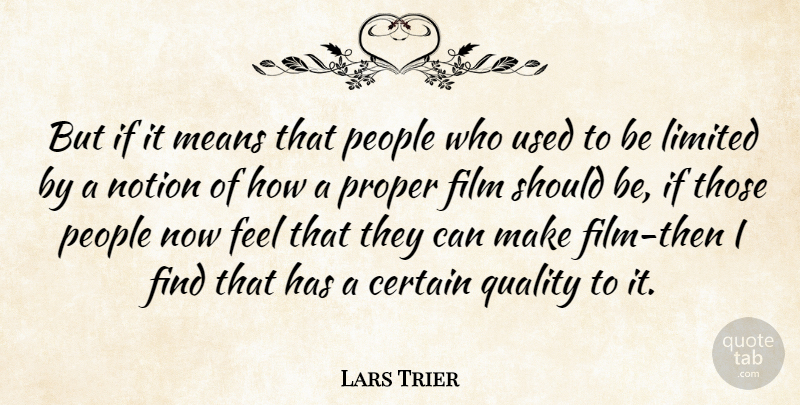 Lars Trier Quote About Certain, Limited, Means, Notion, People: But If It Means That...