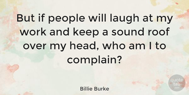 Billie Burke Quote About Laughing, People, Complaining: But If People Will Laugh...